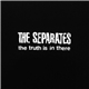 The Separates - The Truth Is In There